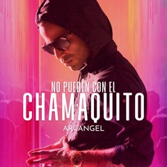 Arcangel - No Pueden Con El Chamaquito (Version Original)