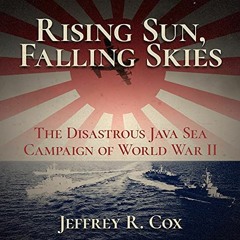 [VIEW] EPUB KINDLE PDF EBOOK Rising Sun, Falling Skies: The Disastrous Java Sea Campaign of World Wa