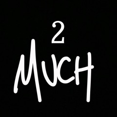 2much