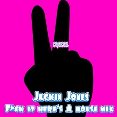 Jackin Jones - Fvck it Here's A House Mix - Sept 2022