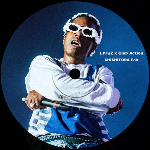 LPFJ2 x Club Action (SHISHITORA LAIAN & Yaechi Edit)