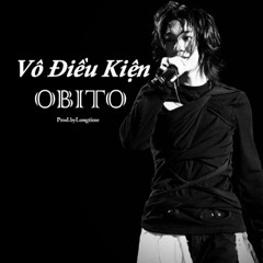 Vô Điều Kiện - Obito [Prod.byLongtime]