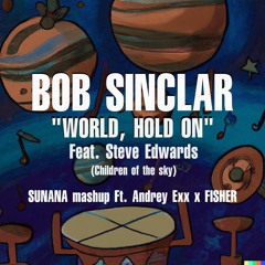 Bob Sinclar, Andrey Exx - World Hold On x Rhythm (SUNANA Mashup)