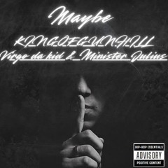 KINGOFGUNHILL - " Maybe " ( what if ) feat Virgodakid & Minister Julius