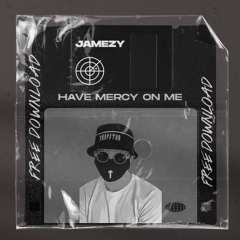 Jamezy - Have Mercy On Me ~ [Free Download]