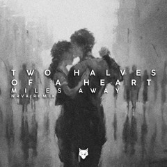 Miles Away - Two Halves of a Heart (NRVA Remix)
