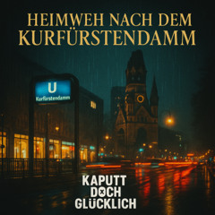 Ich hab so Heimweh nach dem Kurfürstendamm (KAPUTT DOCH GLÜCKLICH Remix)
