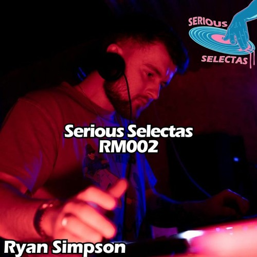 Serious Selectas RM002 - Ryan Simpson