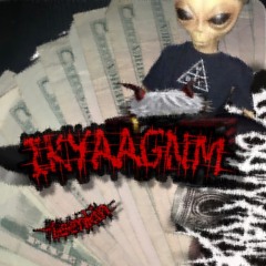 IKYAAGNM(iknowyoassaintgotnomoney)