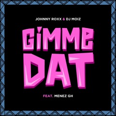 Johnny Roxx & DJ Moiz Feat. Menez GH - Gimme Dat