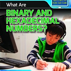[ACCESS] EPUB KINDLE PDF EBOOK What Are Binary and Hexadecimal Numbers? (Spotlight on Kids Can Code)