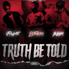 DYTIMES5 - TRUTH BE TOLD (ft. SDY BUBBA & JAII WHITE)