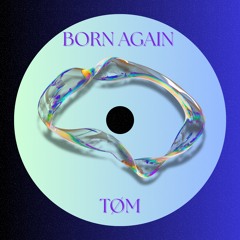 Born Again [TØM Edit] (FREE DL)