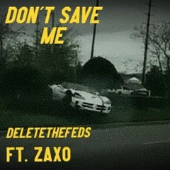 DON'T SAVE ME FT. ZAXO