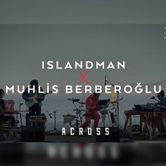 Islandman x Muhlis Berberoğlu | Across