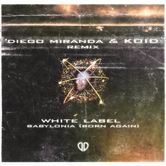 White Label - Babylonia (Born Again) (Diego Miranda & KOID Remix) [DropUnited Exclusive]