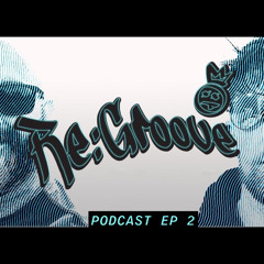 The Re-Groove Podcast Ep2