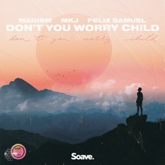 Madism & MKJ ft. Felix Samuel - Don't You Worry Child