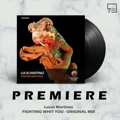 PREMIERE: Lucas Martinez - Fighting Whit You (Original Mix) [MISTIQUE MUSIC]