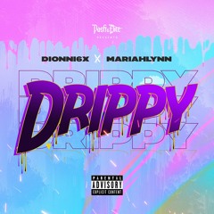 Dionni6x X Mariahlynn- Drippy (Explicit)