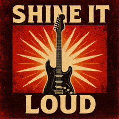 SHINE IT LOUD