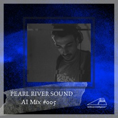 AI Series Mix #005 - PEARL RIVER SOUND