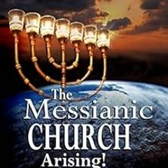 [VIEW] PDF 💜 The Messianic Church Arising: Restoring the Church to Our Covenant Root