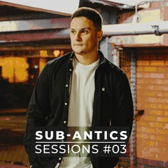 SUB-ANTICS - Sessions #03