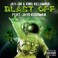 Blast Off (feat. King Killumbia & Jay-Oh)