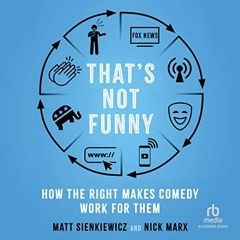 Get [KINDLE PDF EBOOK EPUB] That's Not Funny: How the Right Makes Comedy Work for The