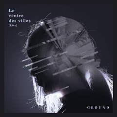 Grøund - Le Ventre Des Villes (live @ No Man's Land Industry)