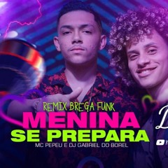 ENTÃO MENINA SE PREPARA - MC PEPEU E DJ GABRIEL DO BOREL - BREGA FUNK