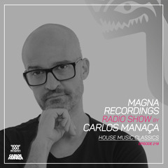 Magna Recordings Radio Show by Carlos Manaça 219 | House Music Classics