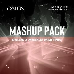 Dalon & Markus Martínez Mashup Pack (#36 ON HYPEDDIT TOP 100 CHART)