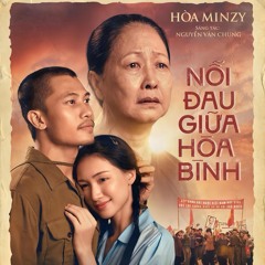 NỖI ĐAU GIỮA HÒA BÌNH - HÒA MINZY