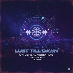 Lust Till Dawn – Universal Vibration (Long Version) [Techno]