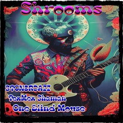 Shrooms - with STONERJAZZ & One Blind Mouse