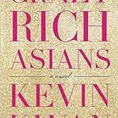 Get [EBOOK EPUB KINDLE PDF] Crazy Rich Asians by Kevin Kwan 💞