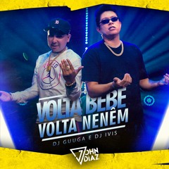 DJ Guuga E DJ Ivis - Volta Bebê, Volta Neném  ( John Diaz Bootleg )