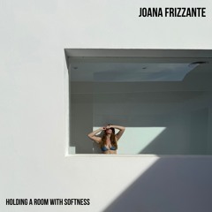 Joana Frizzante - Holding a room with softness Mix