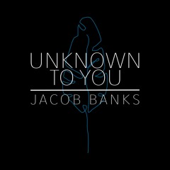 Unknown To You - Jacob Banks | Tom Oliver Cover
