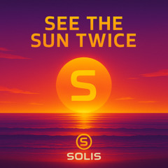 See the Sun Twice