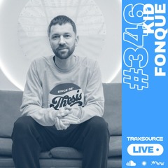 Traxsource LIVE! #346 with Kid Fonque