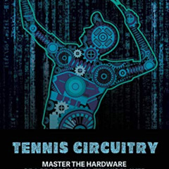 [DOWNLOAD] PDF 📕 Tennis Circuitry: Master the Hardware of a Professional Tennis Play