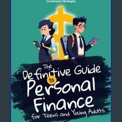READ [PDF] ⚡ The Definitive Guide to Personal Finance for Teens and Young Adults: Build Strong Fin
