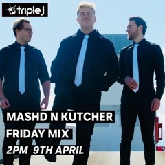 TRIPLE J FRIDAY MIX - Mashd N Kutcher Presents: Every Hottest 100 Of All Time 09.04.2021