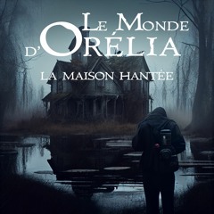 Le Monde D'Orélia - Episode #1 - La Maison Hantée