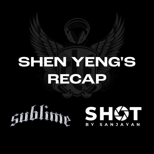 A Shen Yeng Recap