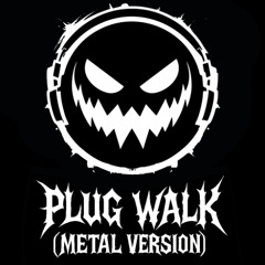Plug Walk (Metal Version)