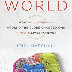 [View] PDF 📮 Wide-Open World: How Volunteering Around the Globe Changed One Family's